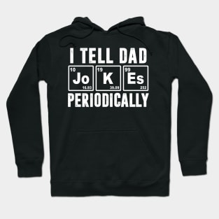 I Tell Dad Jokes Periodically - Periodic Table Hoodie